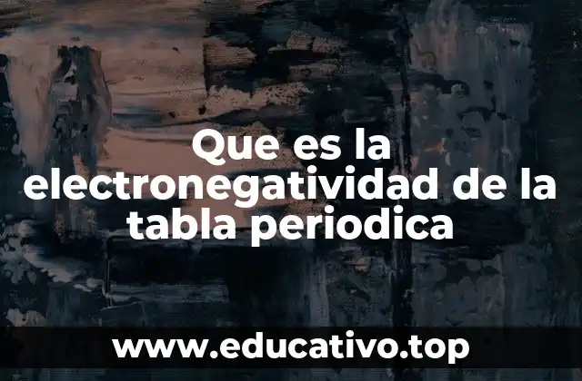 Que es la electronegatividad de la tabla periodica