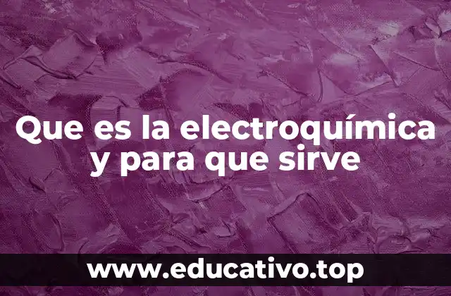 Que es la electroquímica y para que sirve
