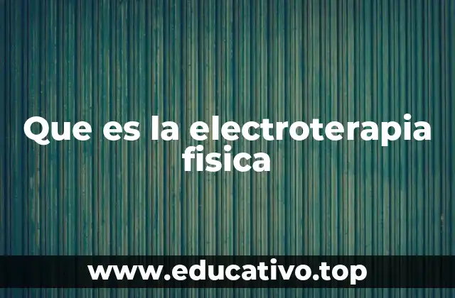 Que es la electroterapia fisica