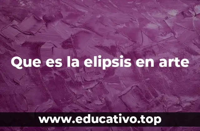 Que es la elipsis en arte