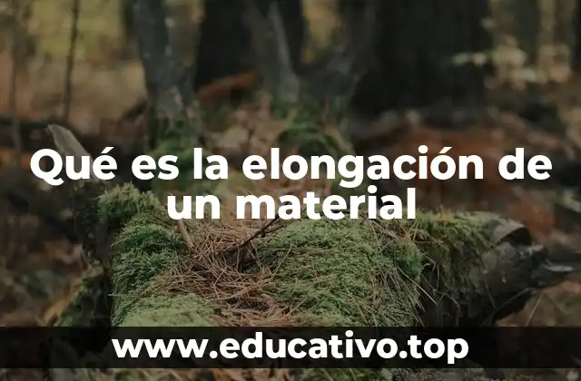 Qué es la elongación de un material