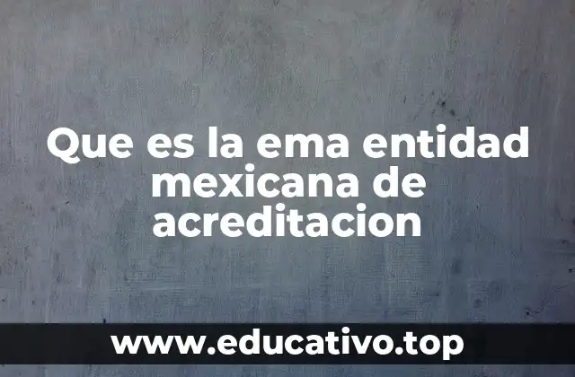 Que es la ema entidad mexicana de acreditacion
