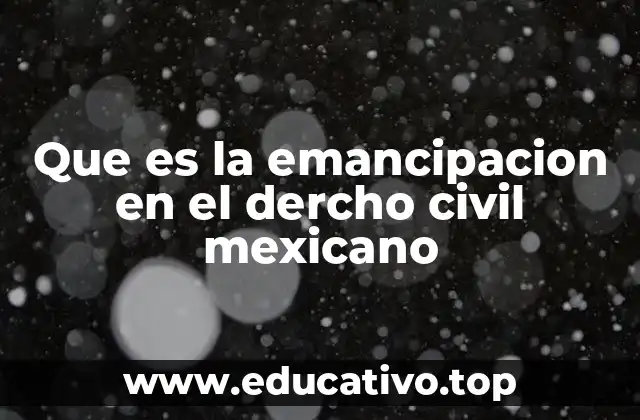 Que es la emancipacion en el dercho civil mexicano