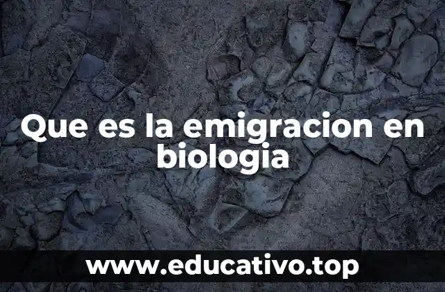 Que es la emigracion en biologia