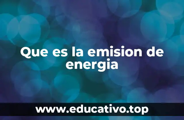 Que es la emision de energia