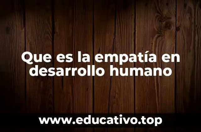Que es la empatía en desarrollo humano