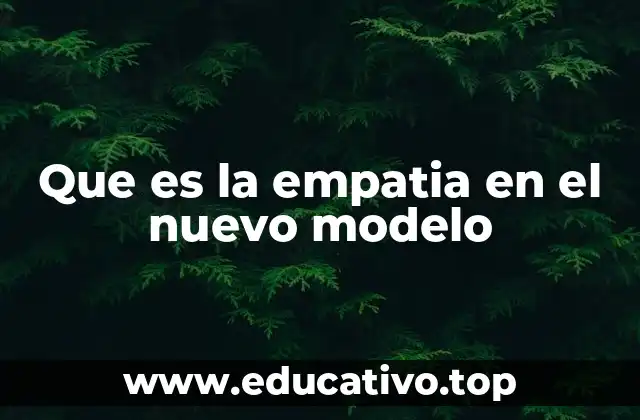 Que es la empatia en el nuevo modelo