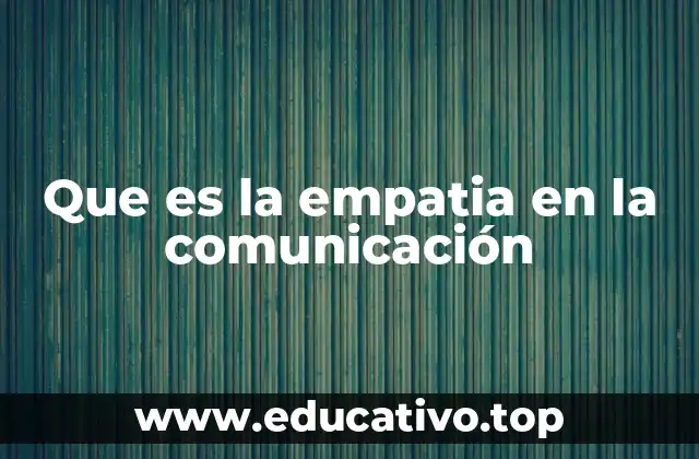 Que es la empatia en la comunicación