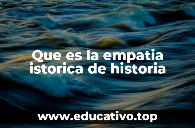 Que es la empatia istorica de historia
