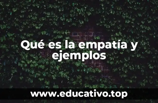 Qué es la empatía y ejemplos