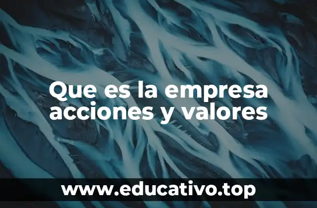 Que es la empresa acciones y valores