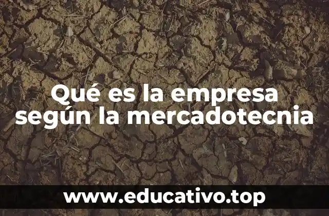 Qué es la empresa según la mercadotecnia