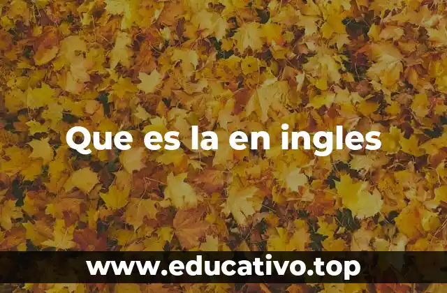 Que es la en ingles