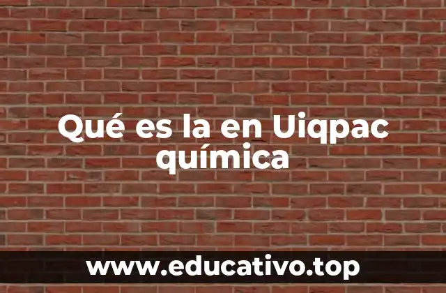 Qué es la en Uiqpac química