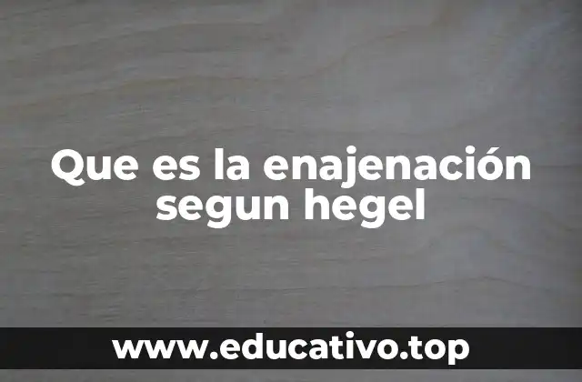 Que es la enajenación segun hegel