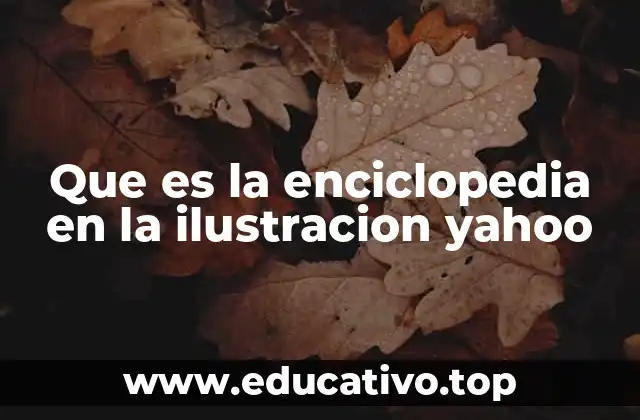 Que es la enciclopedia en la ilustracion yahoo