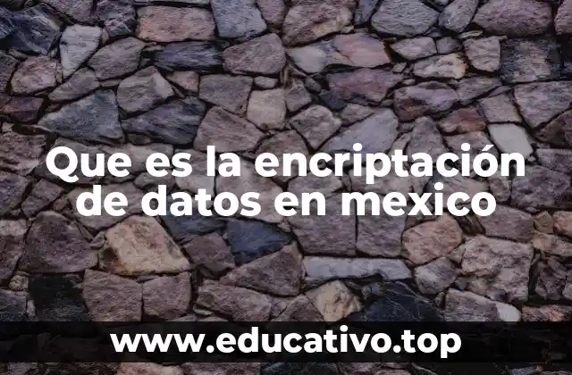 Que es la encriptación de datos en mexico