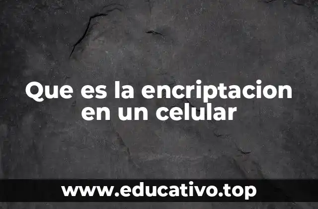 Que es la encriptacion en un celular