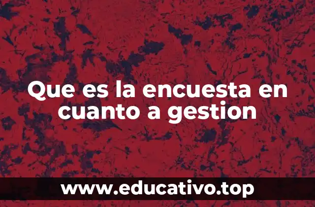 Que es la encuesta en cuanto a gestion