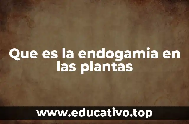 Que es la endogamia en las plantas