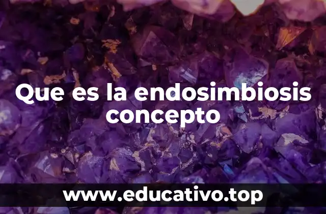 La evolución celular explicada a través de la endosimbiosis