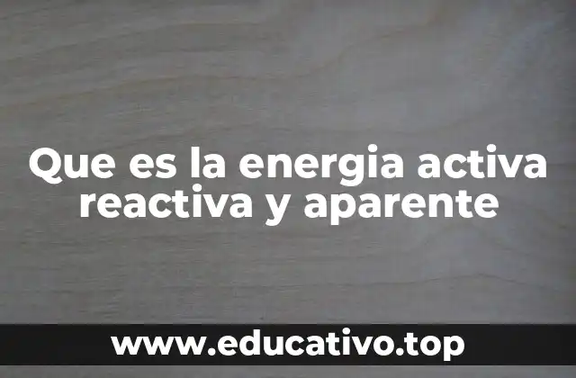 Que es la energia activa reactiva y aparente