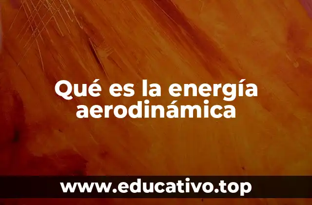 Qué es la energía aerodinámica
