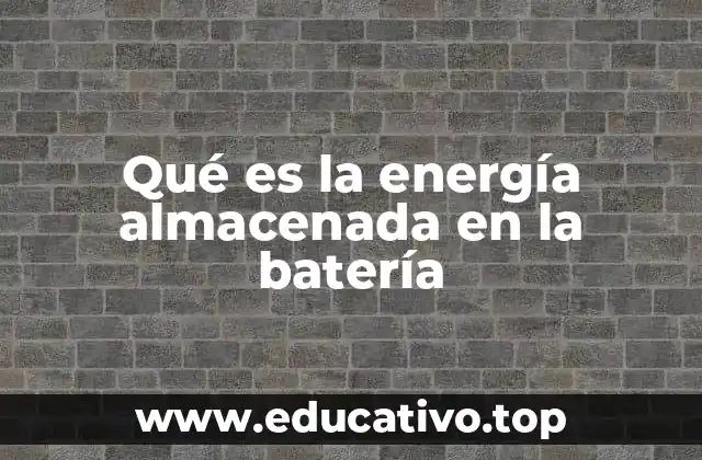 Qué es la energía almacenada en la batería