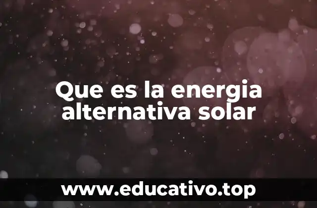 Que es la energia alternativa solar