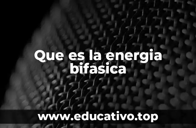 Que es la energia bifasica
