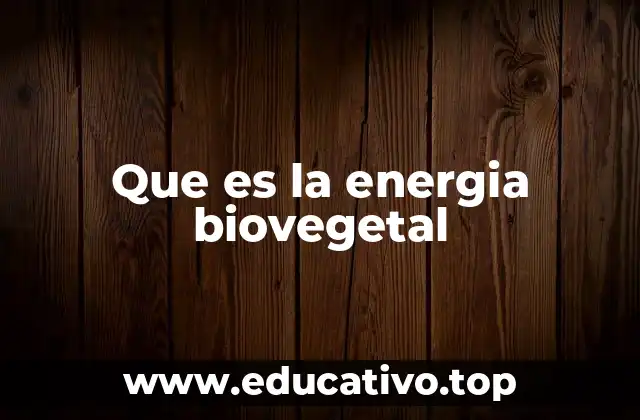 Que es la energia biovegetal