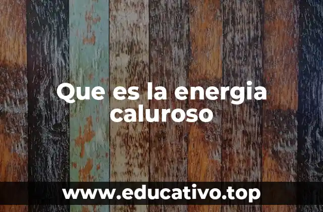 Que es la energia caluroso