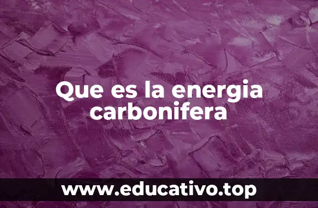 Que es la energia carbonifera