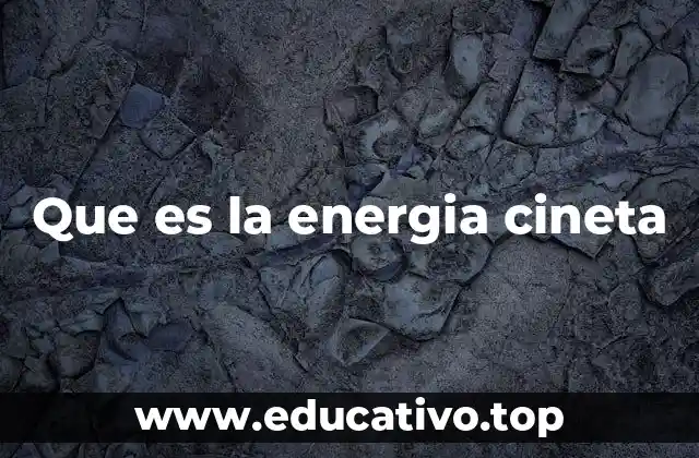 Que es la energia cineta