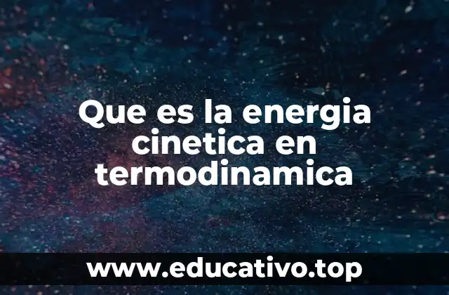 Que es la energia cinetica en termodinamica