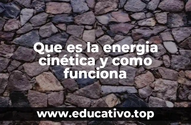 Que es la energia cinética y como funciona