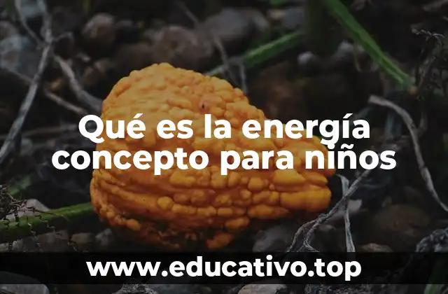 Qué es la energía concepto para niños