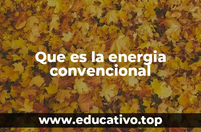 Que es la energia convencional