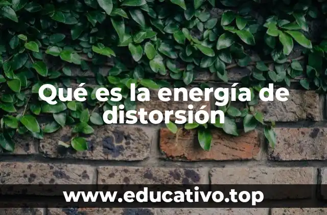 Qué es la energía de distorsión