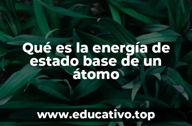 Qué es la energía de estado base de un átomo
