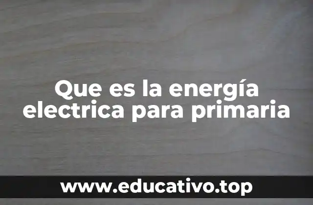 Que es la energía electrica para primaria