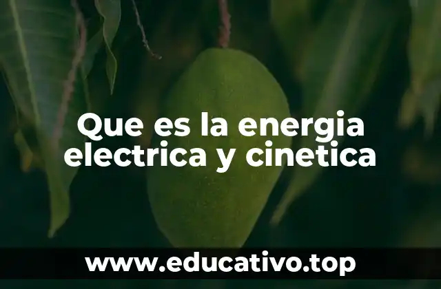 Que es la energia electrica y cinetica