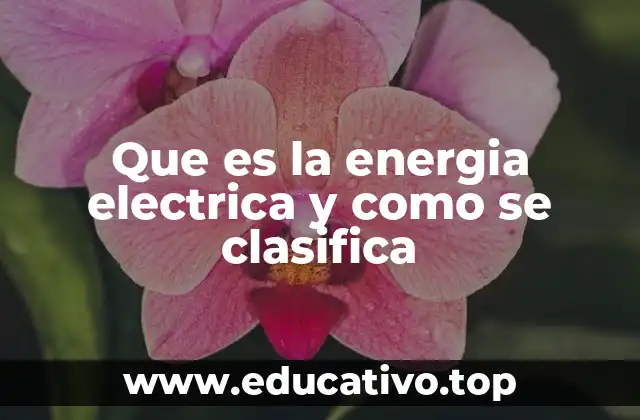 Que es la energia electrica y como se clasifica