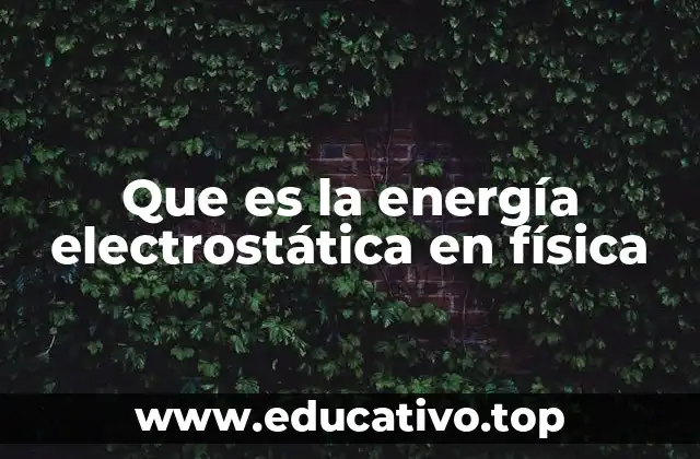 Que es la energía electrostática en física