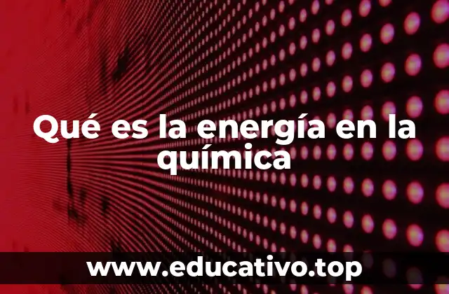 Qué es la energía en la química