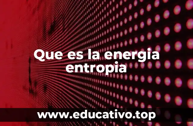 Que es la energia entropia