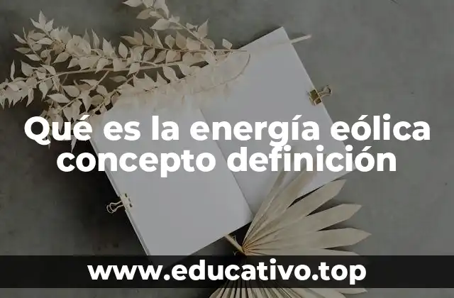 Qué es la energía eólica concepto definición