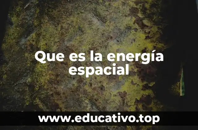 Que es la energía espacial