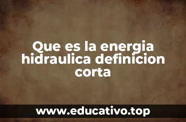 Que es la energia hidraulica definicion corta