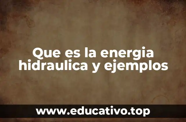 Que es la energia hidraulica y ejemplos